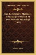 Den Komparative Methodes Betydning For Studiet Af Den Nordiske Mythologi (1875) (in Danés)