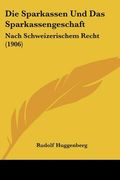 Die Sparkassen Und Das Sparkassengeschaft: Nach Schweizerischem Recht (1906) (en Alemán)