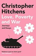 Love, Poverty and War: Christopher Hitchens (en Inglés)