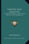 gaieties and gravities: a series of essays, comic tales and fugitive vagaries v2 (en Inglés)