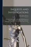 Inquests and Investigations: A Practical Guide for the use of Coroners Holding Inquests in Ontario: Containing all Necessary Forms: Also an act. And Coroner's Conquests, Cap. 23, i Geo. V (en Inglés)