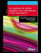 Los alumnos de grado, ¿pueden crear conocimiento o solo reproducir?: Reflexiones sobre lo procesos de investigación