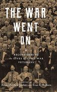 The war Went on: Reconsidering the Lives of Civil war Veterans (Conflicting Worlds: New Dimensions of the American Civil War) (en Inglés)