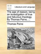 the age of reason; being an investigation of true and fabulous theology. by thomas paine, ... (en Inglés)