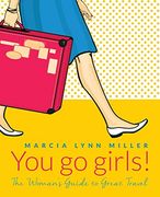 You go Girls! The Woman'S Guide to Great Travel