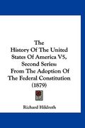 the history of the united states of america v5, second series: from the adoption of the federal constitution (1879)