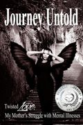 Journey Untold: Twisted Love: My Mother's Struggle with Mental Illness (en Inglés)