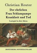 Der Ehrlichen Frau Schlampampe Krankheit und Tod: Lustspiel in Drei Akten (en Alemán)