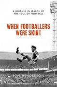 When Footballers Were Skint: A Journey in Search of the Soul of Football 