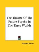 the theatre of the future psyche in the three worlds (en Inglés)