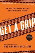 Get a Grip: An Entrepreneurial Fable. Your Journey to get Real, get Simple, and get Results (en Inglés)