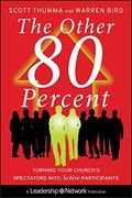 The Other 80 Percent: Turning Your Church's Spectators Into Active Participants 