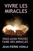 Vivre Les Miracles: Vous Aussi Pouvez Faire Des Miracles (en Francés)