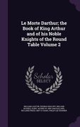 Le Morte Darthur; the Book of King Arthur and of his Noble Knights of the Round Table Volume 2