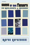 Songs of the Factory: Pop Music, Culture, and Resistance (en Inglés)