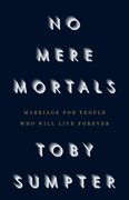 No Mere Mortals: Marriage for People who Will Live Forever 