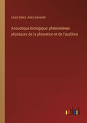 Acoustique biologique: phénomènes physiques de la phonation et de l'audition (en Francés)