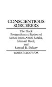 Conscientious Sorcerers: The Black Postmodernist Fiction of Leroi Jones (en Inglés)