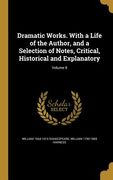 Dramatic Works. With a Life of the Author, and a Selection of Notes, Critical, Historical and Explanatory; Volume 8 (en Inglés)