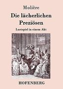 Die Lächerlichen Preziösen: Lustspiel in Einem akt (en Alemán)