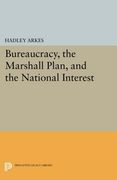 Bureaucracy, the Marshall Plan, and the National Interest (Princeton Legacy Library) (en Inglés)