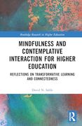 Mindfulness and Contemplative Interaction for Higher Education: Reflections on Transformative Learning and Connectedness (Routledge Research in Higher Education) (en Inglés)