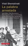 La Palabra Arrestada: Isaak Bábel, Ósip Mandelstam, Mijaíl Bulgákov, Marina Tsvietáieva, Andréi Platónov, Anna Ajmátova, Maksim Gorki, Borís Pasternak