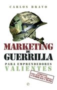 Marketing de Guerrilla Para Emprendedores Valientes: Atrévete con Nuevas Armas a Vender más y Mejor