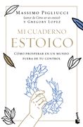 Mi Cuaderno Estoico: Cómo Prosperar en un Mundo Fuera de tu Control