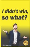 I Didn't Win, So What? (en Inglés)