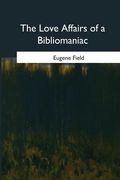 The Love Affairs of a Bibliomaniac (en Inglés)