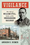 Vigilance: The Life of William Still, Father of the Underground Railroad (en Inglés)