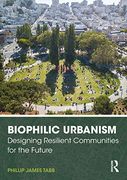 Biophilic Urbanism: Designing Resilient Communities for the Future (en Inglés)