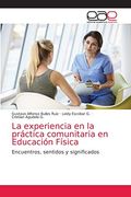 La Experiencia en la Práctica Comunitaria en Educación Física: Encuentros, Sentidos y Significados (in Spanish)