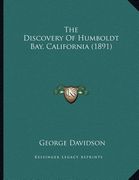 the discovery of humboldt bay, california (1891)