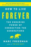 How to Live Forever: The Enduring Power of Connecting the Generations (en Inglés)