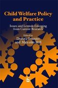 Child Welfare Policy and Practice: Issues and Lessons Emerging from Current Research