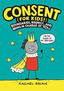 Consent (For Kids! ): Boundaries, Respect, and Being in Charge of you (en Inglés)