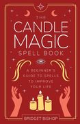 The Candle Magic Spell Book: A Beginner's Guide to Spells to Improve Your Life de Bridget Bishop(Independently Published) (en Inglés)