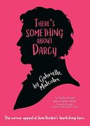 There's Something About Darcy: The Curious Appeal of Jane Austen's Bewitching Hero (en Inglés)