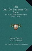 the art of defense on foot: with the broad sword and sabre (1804) (en Inglés)