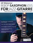 Ulf Wakenius' Bebop-Saxophon-Licks für Jazz-Gitarre: Meistere die Solosprache der Bebop-Saxophon-Legenden auf der Jazz-Gitarre (en Alemán)