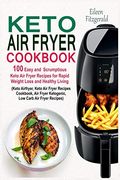 Keto air Fryer Cookbook: 100 Easy and Scrumptious Keto air Fryer Recipes for Rapid Weight Loss and Healthy Living (Keto Airfryer, Keto air Fryer Recipes Cookbook, air Fryer Ketogenic Recipes) (en Inglés)