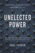 Unelected Power: The Quest For Legitimacy In Central Banking And The Regulatory State (en Inglés)