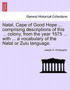 natal, cape of good hope ... comprising descriptions of this ... colony, from the year 1575 ... with ... a vocabulary of the natal or zulu language. (en Inglés)