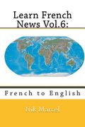 Learn French News Vol.6: French to English (en Inglés)