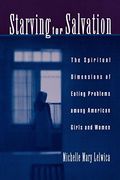 Starving for Salvation: The Spiritual Dimensions of Eating Problems Among American Girls and Women (en Inglés)