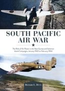 South Pacific Air War: The Role of Airpower in the New Guinea and Solomon Island Campaigns, January 1943 to February 1944 (en Inglés)