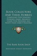 book collectors and their hobbies: comprising over nineteen hundred names, arranged under four hundred and ninety-four subject-headings (1913) (en Inglés)