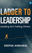 Ladder to Leadership- Leading isn't Failing Others (en Inglés)